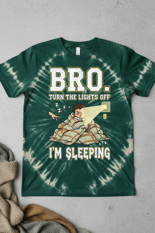 Bro Turn Lights Off I'm Sleeping - Green